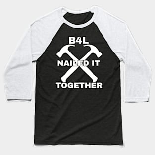 B4L Nailed It Together Baseball T-Shirt